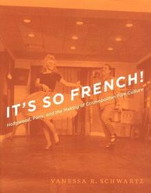 It`s So French! – Hollywood, Paris, and the Making of Cosmopolitan Film Culture: Hollywood, Paris, and the Making of Cosmopolitan Film Culture
