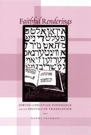 Faithful Renderings – Jewish–Christian Difference and the Politics of Translation: Jewish - Christian Difference and the Politics of Translation