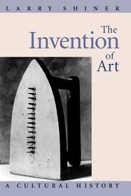 The Invention of Art ? A Cultural History: A Cultural History The Invention of Art ? A Cultural History: A Cultural History