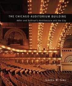 The Chicago Auditorium Building – Adler and Sullivan`s Architecture and the City: Adler and Sullivan's Architecture and the City
