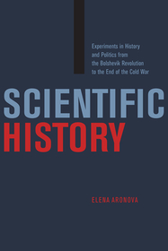 Scientific History – Experiments in History and Politics from the Bolshevik Revolution to the End of the Cold War