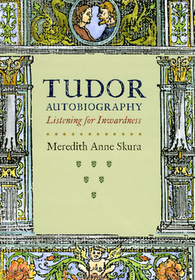 Tudor Autobiography – Listening for Inwardness: Listening for Inwardness