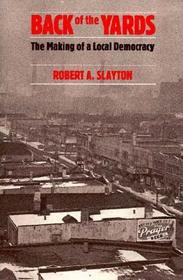 Back of the Yards – The Making of a Local Democracy: The Making of a Local Democracy