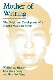 Mother of Writing – The Origin and Development of a Hmong Messianic Script: Origin and Development of a Hmong Messianic Script