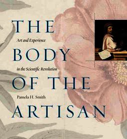 The Body of the Artisan - Art and Experience in the Scientific Revolution: Art and Experience in the Scientific Revolution