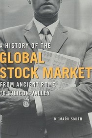 A History of the Global Stock Market – From Ancient Rome to Silicon Valley: From Ancient Rome to Silicon Valley