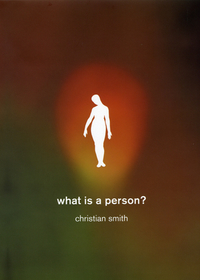 What Is a Person? – Rethinking Humanity, Social Life, and the Moral Good from the Person Up
