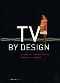 TV by Design – Modern Art and the Rise of Network Television: Modern Art and the Rise of Network Television