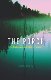 The Porch – Meditations on the Edge of Nature: Meditations on the Edge of Nature