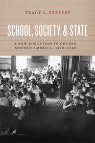 School, Society, and State – A New Education to Govern Modern America, 1890–1940