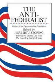 The Anti–Federalist – An Abridgment of The Complete Anti–Federalist