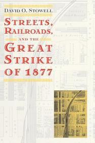Streets, Railroads, and the Great Strike of 1877