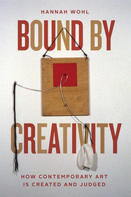 Bound by Creativity – How Contemporary Art Is Created and Judged