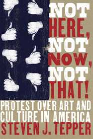 Not Here, Not Now, Not That! – Protest over Art and Culture in America