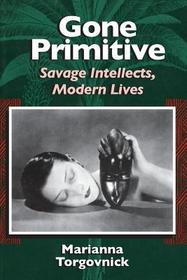 Gone Primitive – Savage Intellects, Modern Lives: Savage Intellects, Modern Lives