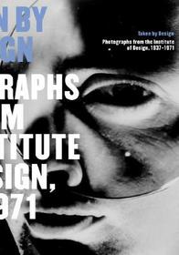 Taken by Design – Photographs from the Institute of Design, 1937–1971