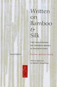 Written on Bamboo and Silk ? The Beginnings of Chinese Books and Inscriptions, Second Edition: The Beginnings of Chinese Books and Inscriptions
