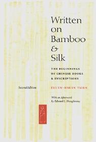 Written on Bamboo and Silk ? The Beginnings of Chinese Books and Inscriptions, Second Edition: The Beginnings of Chinese Books and Inscriptions