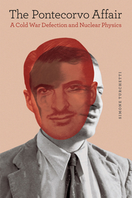 The Pontecorvo Affair – A Cold War Defection and Nuclear Physics