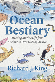 Ocean Bestiary – Meeting Marine Life from Abalone to Orca to Zooplankton
