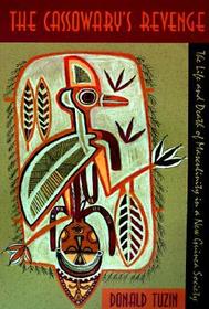 The Cassowary`s Revenge – The Life and Death of Masculinity in a New Guinea Society: Life and Death of Masculinity in a New Guinea Society