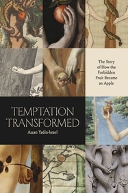 Temptation Transformed – The Story of How the Forbidden Fruit Became an Apple
