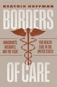 Borders of Care – Immigrants, Migrants, and the Fight for Health Care in the United States