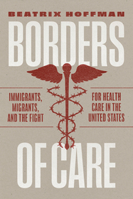 Borders of Care – Immigrants, Migrants, and the Fight for Health Care in the United States