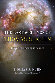 The Last Writings of Thomas S. Kuhn – Incommensurability in Science