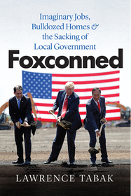 Foxconned – Imaginary Jobs, Bulldozed Homes, and the Sacking of Local Government
