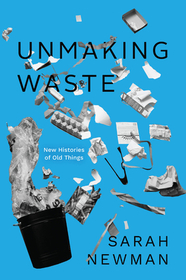 Unmaking Waste – New Histories of Old Things
