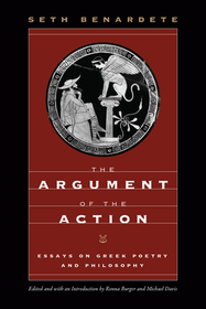 The Argument of the Action – Essays on Greek Poetry and Philosophy
