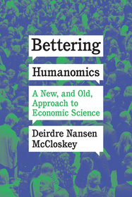 Bettering Humanomics – A New, and Old, Approach to  Economic Science
