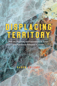 Displacing Territory – Syrian and Palestinian Refugees in Jordan