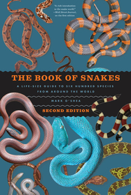 The Book of Snakes – A Life–Size Guide to Six Hundred Species from around the World: A Life-Size Guide to Six Hundred Species from Around the World