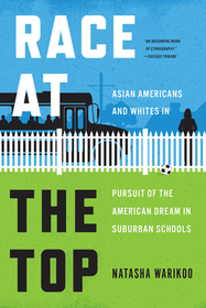 Race at the Top – Asian Americans and Whites in Pursuit of the American Dream in Suburban Schools