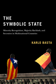 The Symbolic State – Minority Recognition, Majority Backlash, and Secession in Multinational Countries: Minority Recognition, Majority Backlash, and Secession in Multinational Countries