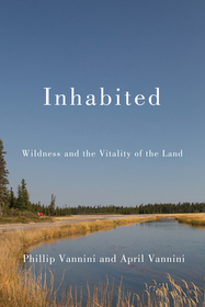 Inhabited ? Wildness and the Vitality of the Land: Wildness and the Vitality of the Land Inhabited ? Wildness and the Vitality of the Land: Wildness and the Vitality of the Land