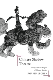 Chinese Shadow Theatre – History, Popular Religion, and Women Warriors: History, Popular Religion, and Women Warriors Chinese Shadow Theatre – History, Popular Religion, and Women Warriors: History, Popular Religion, and Women Warriors