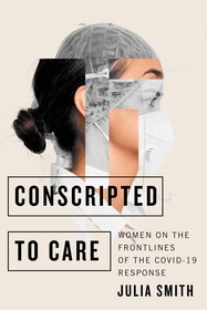 Conscripted to Care – Women on the Frontlines of the COVID–19 Response: Women on the Frontlines of the COVID-19 Response Conscripted to Care – Women on the Frontlines of the COVID–19 Response: Women on the Frontlines of the COVID-19 Response