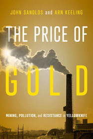 The Price of Gold: Mining, Pollution, and Resistance in Yellowknife The Price of Gold: Mining, Pollution, and Resistance in Yellowknife