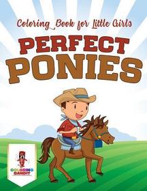 Perfect Ponies: Coloring Book for Little Girls Perfect Ponies: Coloring Book for Little Girls