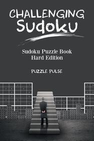 Challenging Sudoku: Sudoku Puzzle Book Hard Edition Challenging Sudoku: Sudoku Puzzle Book Hard Edition