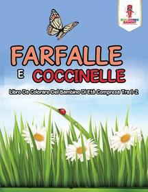 Farfalle E Coccinelle: Libro Da Colorare Del Bambino Di Etŕ Compresa Tra 1-2 Farfalle E Coccinelle: Libro Da Colorare Del Bambino Di Etŕ Compresa Tra 1-2