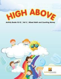 High Above: Activity Books 10-12 Vol -3 Mixed Math and Counting Money High Above: Activity Books 10-12 Vol -3 Mixed Math and Counting Money