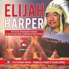 Elijah Harper - Politician, Peacemaker & Pioneer of the Oji-Cree Tribe Canadian History for Kids True Canadian Heroes - Indigenous People Of Canada Ed
