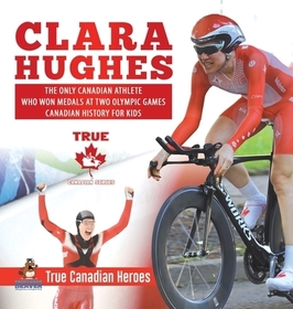 Clara Hughes - The Only Canadian Athlete Who Won Medals at Two Olympic Games Canadian History for Kids True Canadian Heroes