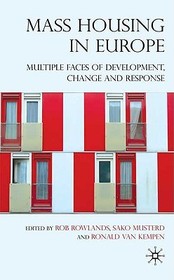 Mass Housing in Europe: Multiple Faces of Development, Change and Response Mass Housing in Europe: Multiple Faces of Development, Change and Response