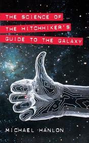 The Science of the Hitchhiker's Guide to the Galaxy