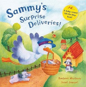 Sammy's Surprise Deliveries!: A lift-the-flap baby animal book